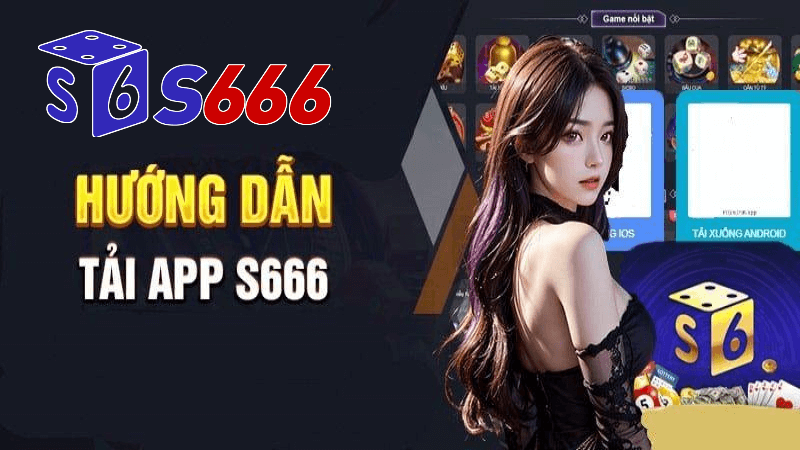 Hướng dẫn cách tải app s666